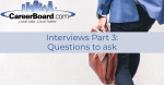 CareerBoard - Interviews Part 3 - Questions to ask